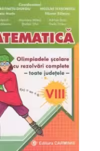 Matematica. Olimpiadele scolare toate judetele (rezolvari complete) Clasa a 8-a - Dumitru Batinetu-Giurgiu