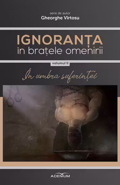 Ignoranța în brațele omenirii Vol.2: În umbra suferinței