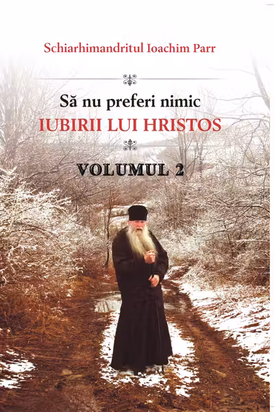 Să nu preferi nimic iubirii lui Hristos Vol.2