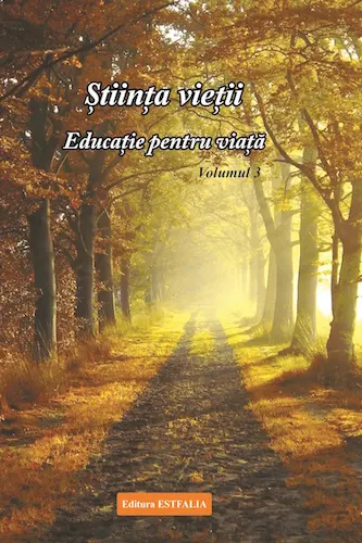 Știința vieții. Educație pentru viață. Vol. 3
