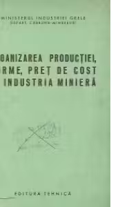 Organizarea productiei, norme, pret de cost in industria miniera - Manual pentru scolile profesionale de ucenici
