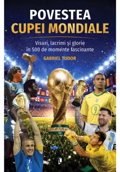 Povestea Cupei Mondiale. Visuri, lacrimi și glorie în 500 de momente fascinante