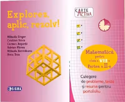 Explorez, aplic, rezolv! Matematică - Clasa a 8-a Partea 2 - Culegere