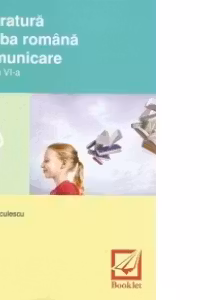 Literatura. Limba romana. Comunicare clasa a VI-a