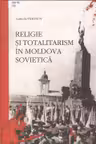 Cartea Religie si totalitarism in Moldova Sovietica