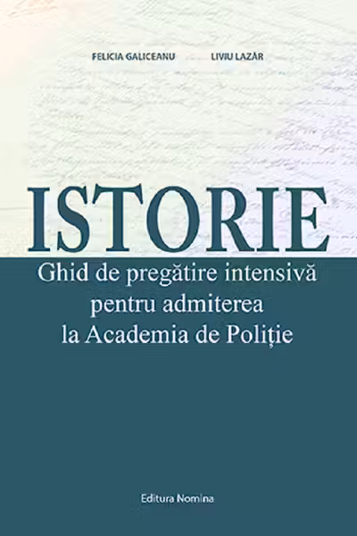 Istorie. Ghid de pregatire pentru admiterea la Academia de Politie