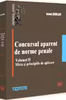 Concursul aparent de norme penale. Volumul 2. Sfera si principiile de aplicare