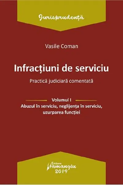 Infracțiuni de serviciu Vol.1: Abuzul în serviciu, neglijența în serviciu, uzurparea funcției