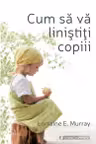 Cum sa va linistiti copiii