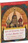 Ivan cel Groaznic, Putin si visul „Marelui Urs”