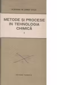 Metode si procese in tehnologia chimica. Volumul I - Culegere de referate