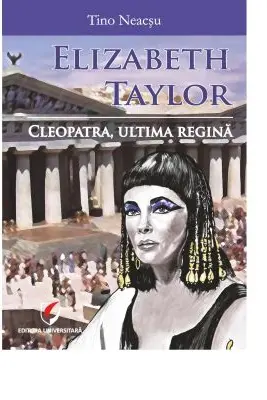 Elizabeth Taylor. Cleopatra, ultima regina