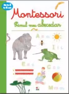 PRIMUL MEU ABECEDAR. Montessori. 3-6 ani