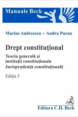 Drept constitutional. Teoria generala si institutii constitutionale. Jurisprudenta constitutionala. Editia 5 - Marius Andreescu, Andra Puran