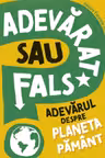 Adevarat sau fals? Adevarul despre planeta Pamant