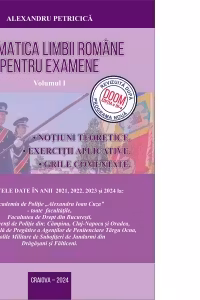 Gramatica limbii romane pentru examene. Volumul I. Notiuni teoretice, exercitii aplicative, grile comentate. Editia 2024