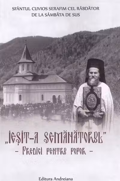 Iesit-a semanatorul. Predici pentru popor - Sfantul Cuvios Serafim cel Rabdator de la Sambata de Sus