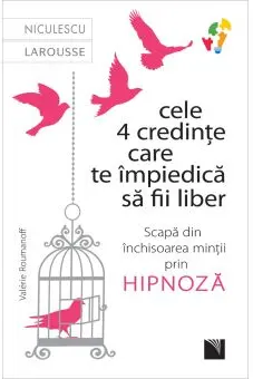 Cele 4 credinte care te impiedica sa fii liber