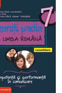 Exercitii practice de limba romana. Competenta si performanta in comunicare. Clasa a VII-a. Consolidare