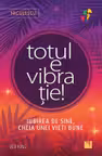 Totul e vibratie! Iubirea de sine cheia unei vieti bune