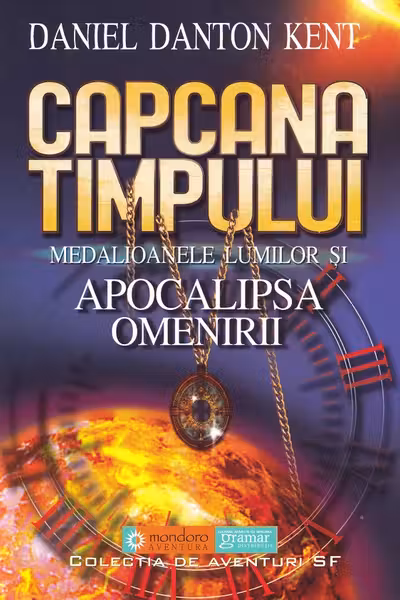 Capcana timpului. Medalioanele lumilor si apocalipsa omenirii