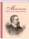 Maiorescu. Primul secol din eternitate