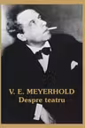 V. E. Meyerhold - Despre teatru (2 volume)