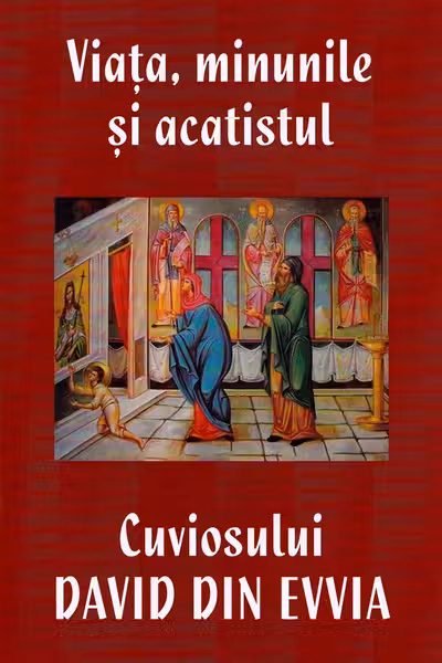 Viata, minunile si acatistul Cuviosului David din Evvia