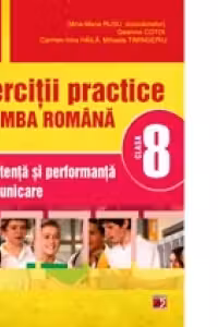 Exercitii practice de limba romana - Clasa a VIII-a. Competenta si performanta in comunicare