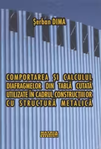 Comportarea si calculul diafragmelor din tabla cutata utilizate in cadrul constructiilor cu structura metalica