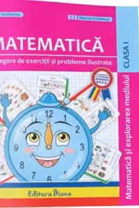 Matematica si explorarea mediului - Culegere de exercitii si probleme ilustrate clasa I