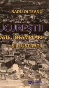 Bucurestii in date, intamplari si ilustratii