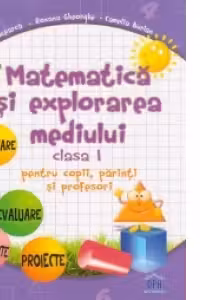 Matematică și explorarea mediului - Clasa I - pentru copii, părinți și profesori