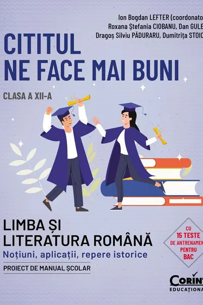 Cititul ne face mai buni. Limba și literatura română. Noțiuni, aplicații, repere istorice. Clasa a XII-a