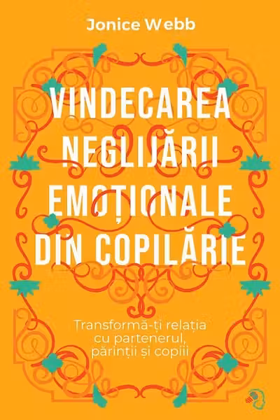 Vindecarea neglijarii emotionale din copilarie