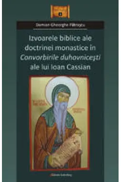 Izvoarele biblice ale doctrinei monastice in convorbirile duhovnicesti ale lui Ioan Cassian