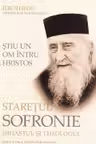Ştiu un om întru Hristos. Stareţul Sofronie, isihastul şi theologul
