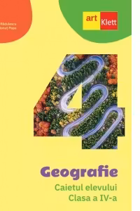 Geografie. Caietul elevului. Clasa a IV-a