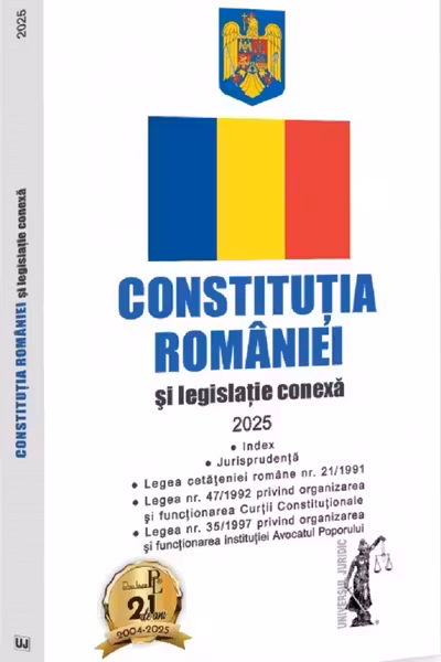 Constitutia Romaniei si legislatie conexa 2025