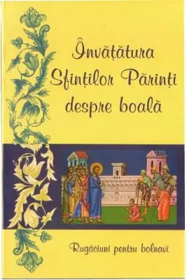 Invatatura Sfintilor Parinti despre boala. Rugaciuni pentru bolnavi
