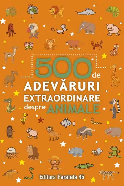 500 de adevaruri extraordinare despre animale