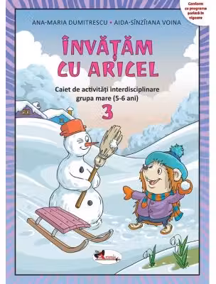 Invatam cu Aricel. Caiet de activitati interdisciplinare pentru grupa mare (5-6 ani). Modul 3