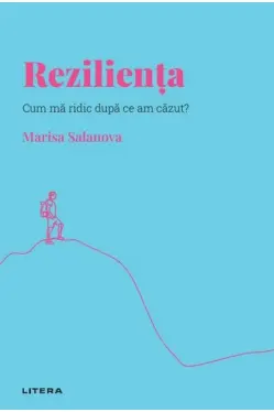 Descopera Psihologia. REZILIENTA. Cum ma ridic dupa ce am cazut?