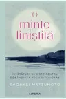 O Minte Linistita. Invataturi Budiste Pentru Dobandirea Pacii Interioare.
