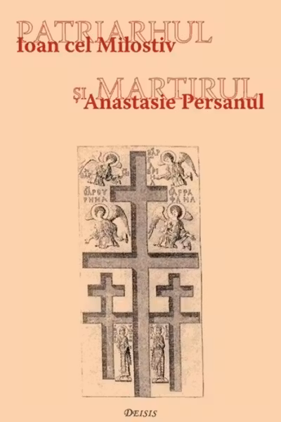 Patriarhul și martirul. Ioan cel Milostiv și Anastasie Persanul