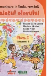Comunicare in limba romana. Clasa I Semestrul I - Caietul elevului