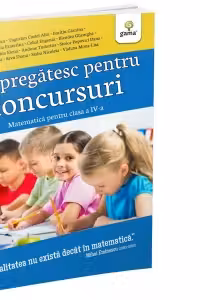 Ma pregatesc pentru concursuri. Matematica pentru clasa a IV-a