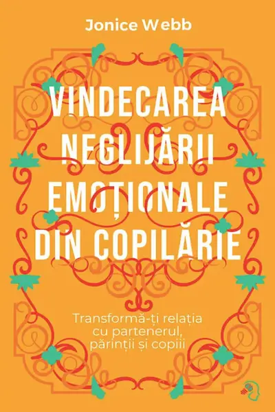 Vindecarea neglijarii emotionale din copilarie