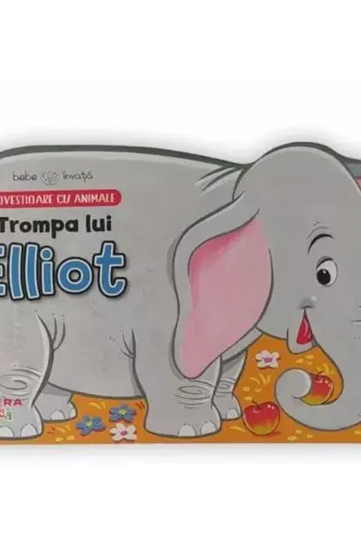 BEBE INVATA. TROMPA LUI ELLIOT. Povestioare cu animale
