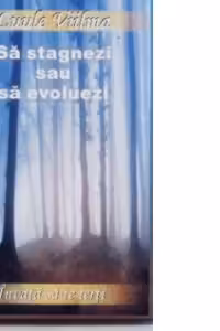 Sa stagnezi sau sa evoluezi